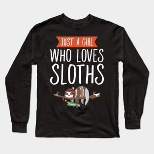 Just a girl who loves sloths Long Sleeve T-Shirt